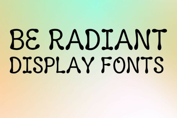 Be Radiant: A Playful Display Font for Bright Projects
